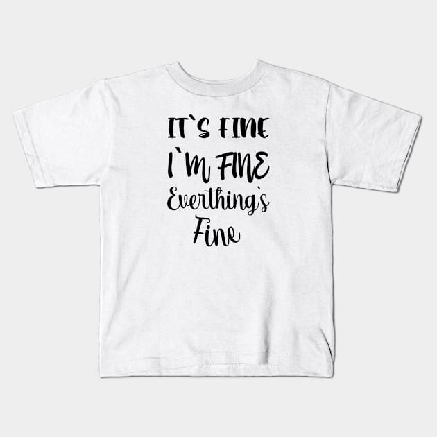 everthing is fine Kids T-Shirt by COZILYbyIRMA